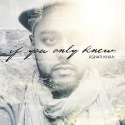 If You Only Knew - EP by Ashar Khan album reviews, ratings, credits