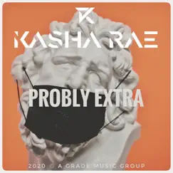 Probly Extra - Single by Kasha Rae album reviews, ratings, credits