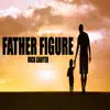 Father Figure - Single album lyrics, reviews, download