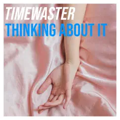 Thinking About It - Single by TimeWaster album reviews, ratings, credits