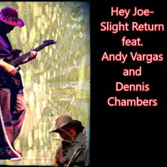 Hey Joe (feat. Andy Vargas & Dennis Chambers) - Single by Slight Return album reviews, ratings, credits