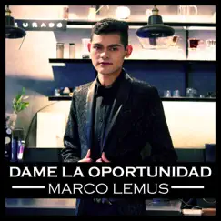 Dame La oportunidad - Single by Marco Lemus album reviews, ratings, credits