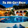 Till We Get Rich - Single album lyrics, reviews, download