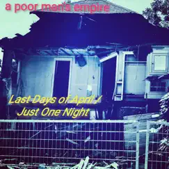 Last Days of April / Just One Night - Single by A Poor Man's Empire album reviews, ratings, credits