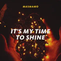 It's My Time To Shine - Single by Masmamo album reviews, ratings, credits