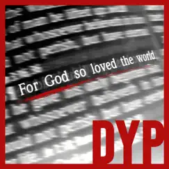 For God So Loved the World - Single by DYP album reviews, ratings, credits