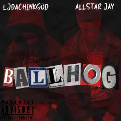 Ball Hog (feat. Allstar Jay) - Single by LjDaChinkGod album reviews, ratings, credits