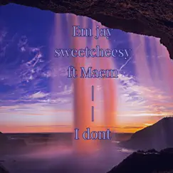 I Dont (feat. Mæm) - Single by Emjay sweetcheesy album reviews, ratings, credits