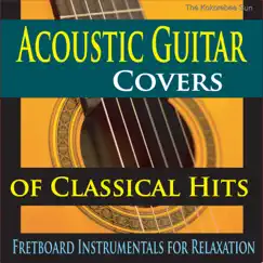 Acoustic Guitar Covers of Classical Hits (Fretboard Instrumentals for Relaxation) by The Kokorebee Sun album reviews, ratings, credits