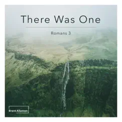 There Was One (Romans 3) - Single by Brent Allamon album reviews, ratings, credits
