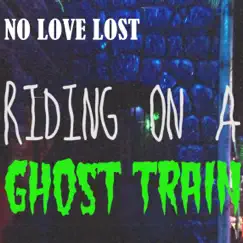 Riding on a Ghost Train - Single by NO LOVE LOST album reviews, ratings, credits