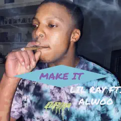 Make It (feat. Alwoo) - Single by Lil Ray album reviews, ratings, credits