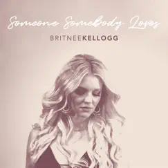 Someone Somebody Loves - EP by Britnee Kellogg album reviews, ratings, credits