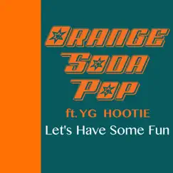 Let's Have Some Fun (feat. YG Hootie) - Single by Orange Soda Pop album reviews, ratings, credits