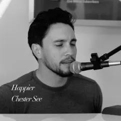 Happier (Acoustic) - Single by Chester See album reviews, ratings, credits