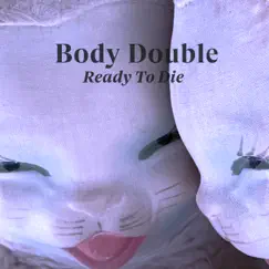 Ready to Die (Single) by Body Double album reviews, ratings, credits
