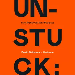 Unstuck: Turn Potential into Purpose by David Skidmore & Kadence album reviews, ratings, credits