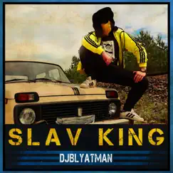 Slav King (feat. Life of Boris) - Single by DJ Blyatman album reviews, ratings, credits