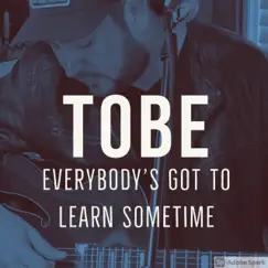 Everybody's Got to Learn Sometime - Single by Tobe album reviews, ratings, credits