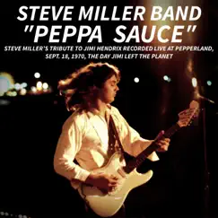 Peppa Sauce (Tribute to Jimi Hendrix, Pepperland, Sept. 18, 1970) [Live] - Single by Steve Miller Band album reviews, ratings, credits
