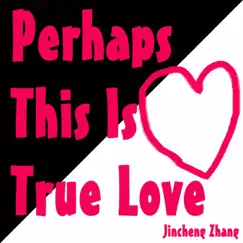 Perhaps This Is True Love by Jincheng Zhang album reviews, ratings, credits