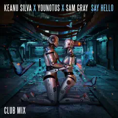 Say Hello (Club Mix Extended) - Single by Keanu Silva, YouNotUs & Sam Gray album reviews, ratings, credits