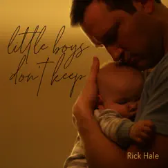 Little Boys Don't Keep - Single by Rick Hale album reviews, ratings, credits