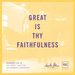 Great Is Thy Faithfulness (Live At The Gospel Coalition 2018 Women's Conference) - Single by Austin Stone Worship album reviews, ratings, credits