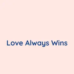 Love Always Wins - Single by Songlorious album reviews, ratings, credits