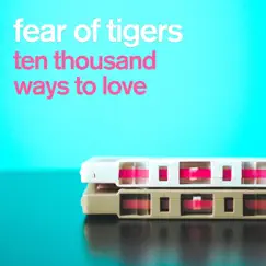 10,000 Ways To Love by Fear Of Tigers album reviews, ratings, credits