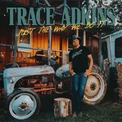 Just the Way We Do It - Single by Trace Adkins album reviews, ratings, credits
