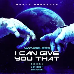I Can Give You That - Single by MKCareless album reviews, ratings, credits