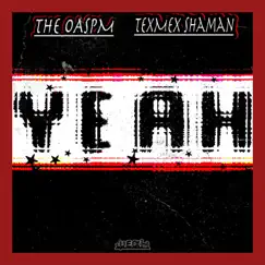 Yeah - Single by TexMex Shaman & The Oaspm album reviews, ratings, credits