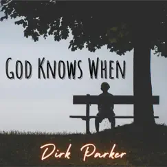 God Knows When (Acoustic) [Acoustic] - Single by Dirk Parker album reviews, ratings, credits