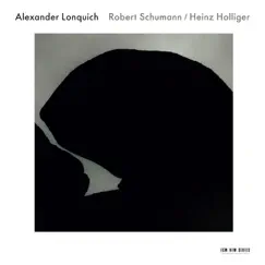 Schumann / Holliger by Alexander Lonquich album reviews, ratings, credits