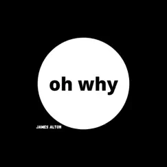 Oh Why - Single by James Alton album reviews, ratings, credits