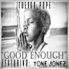 Good Enough (feat. Tone Jonez) - Single album lyrics, reviews, download