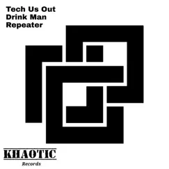 Drink Man, Repeater - Single by Tech Us Out album reviews, ratings, credits