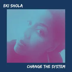 Change the System - Single by Eki Shola album reviews, ratings, credits