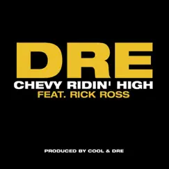Chevy Ridin' High (feat. Rick Ross) - Single by Dre album reviews, ratings, credits