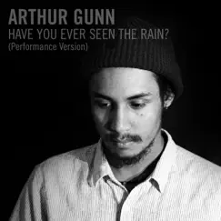 Have You Ever Seen the Rain? (Performance Version) - Single by Arthur Gunn album reviews, ratings, credits