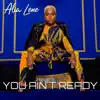 You Ain't Ready - Single album lyrics, reviews, download