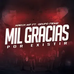 Mil Gracias Por Existir (feat. Grupo Firme) - Single by Marca MP album reviews, ratings, credits