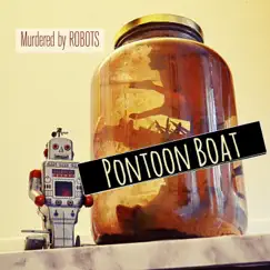 Pontoon Boat - Single by Murdered by Robots album reviews, ratings, credits