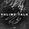 Shlime Talk - Single album lyrics, reviews, download