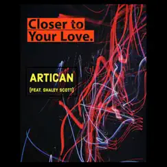 Closer to Your Love (feat. Shaley Scott) - Single by Artican album reviews, ratings, credits
