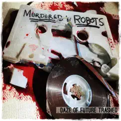 Daze of Future Trashed by Murdered by Robots album reviews, ratings, credits