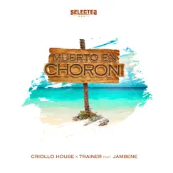 Muerto en Choroni (feat. Jambene) - Single by Selected Music, Criollo House & Trainer album reviews, ratings, credits