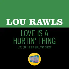 Love Is A Hurtin' Thing (Live On The Ed Sullivan Show, November 6, 1966) - Single by Lou Rawls album reviews, ratings, credits