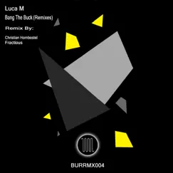 Bang the Buck (Remixes) - Single by Luca M album reviews, ratings, credits